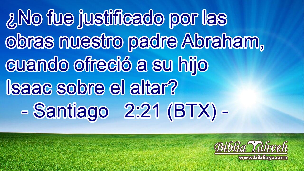 ¿No fue justificado por las obras nuestro padre Abraham, cuando ofreció a su hijo Isaac sobre el altar?