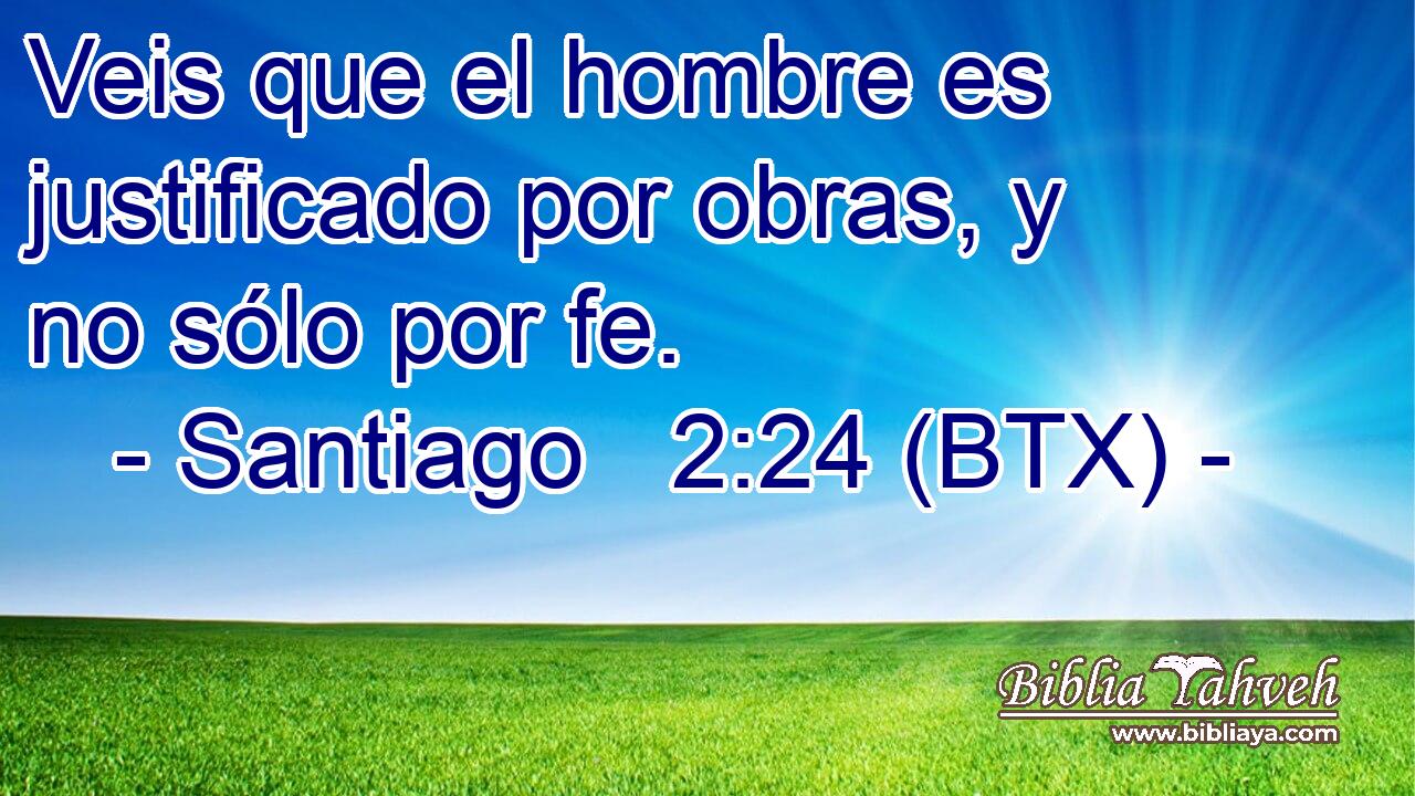 Veis que el hombre es justificado por obras, y no sólo por fe.