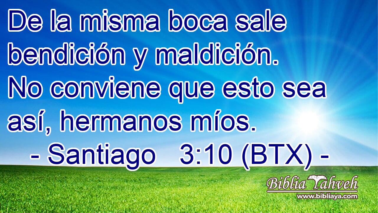 De la misma boca sale bendición y maldición. No conviene que esto sea así, hermanos míos.