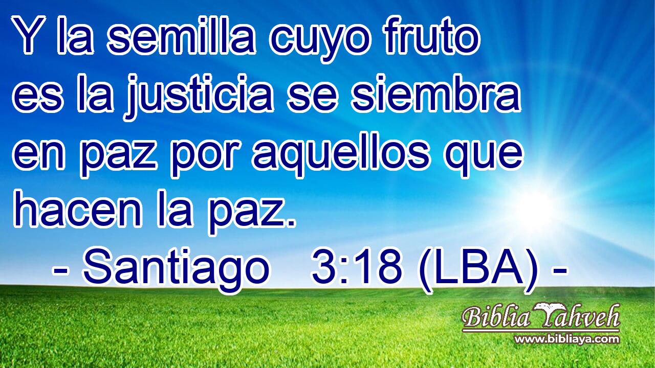 Y la semilla cuyo fruto es la justicia se siembra en paz por aquellos que hacen la paz.