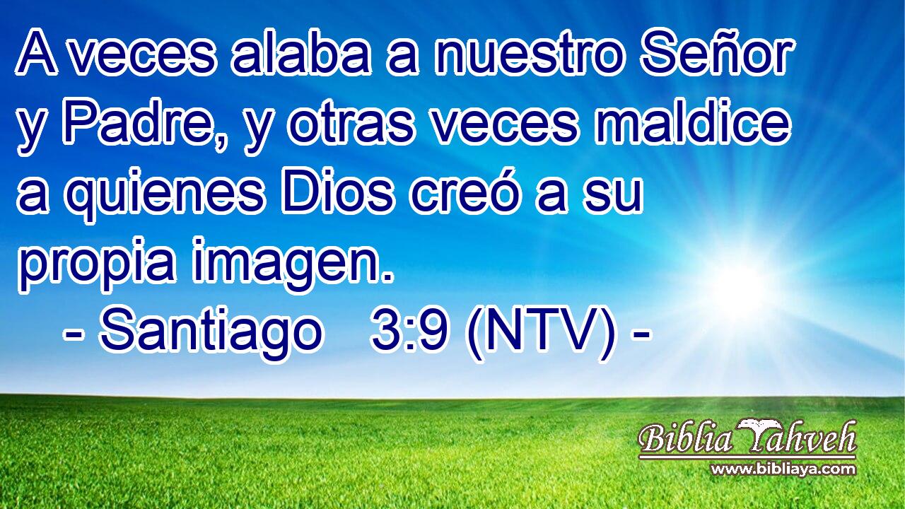 A veces alaba a nuestro Señor y Padre, y otras veces maldice a quienes Dios creó a su propia imagen.