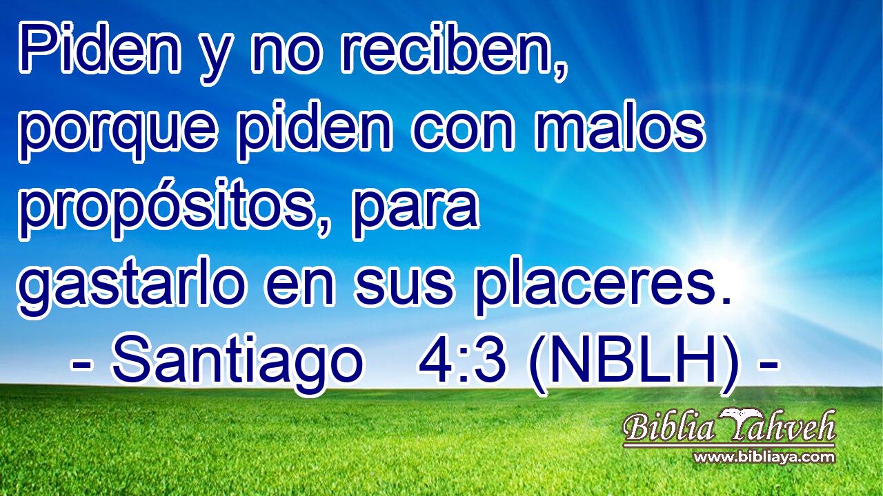  Piden y no reciben, porque piden con malos propósitos, para gastarlo en sus placeres. 