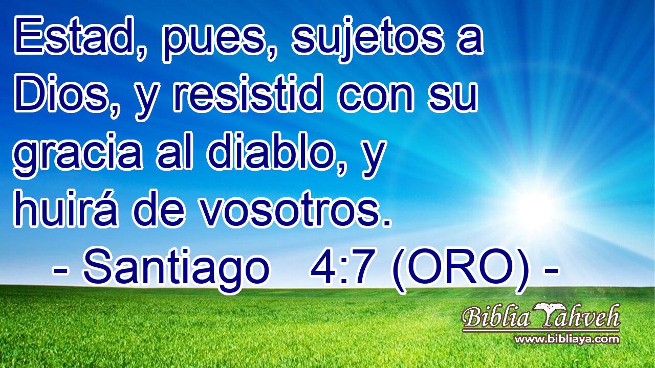  Estad, pues, sujetos a Dios, y resistid con su gracia al diablo, y huirá de vosotros. 