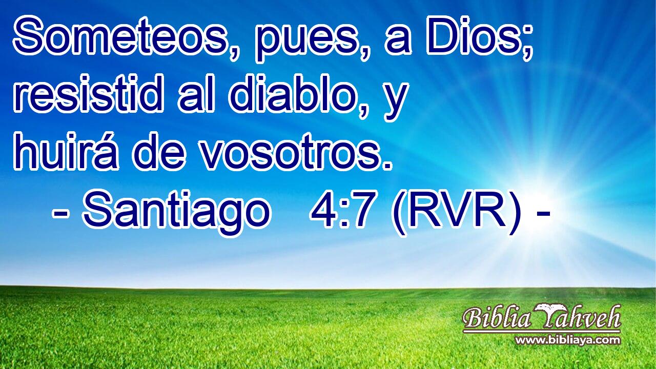 Someteos, pues, a Dios; resistid al diablo, y huirá de vosotros.