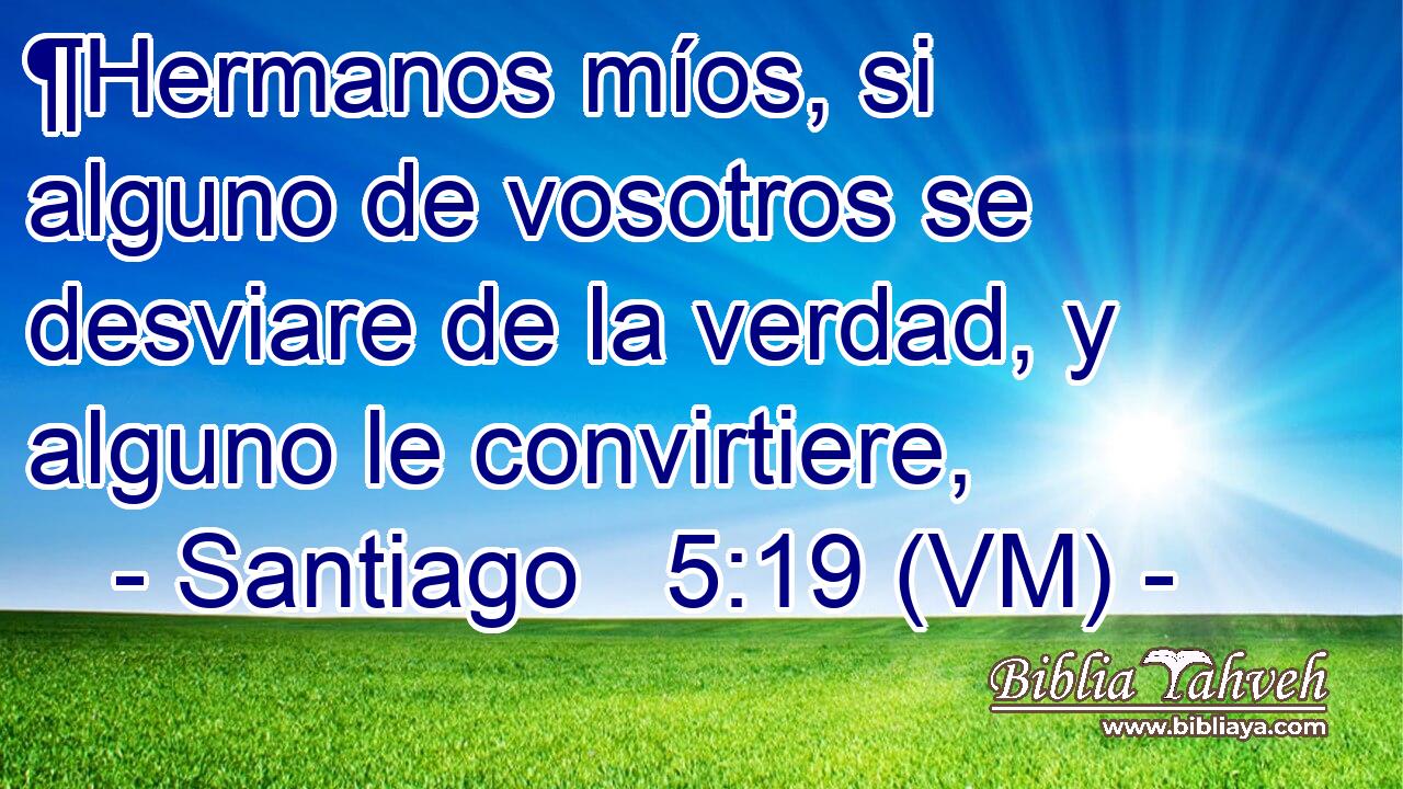  ¶Hermanos míos, si alguno de vosotros se desviare de la verdad, y alguno le convirtiere, 