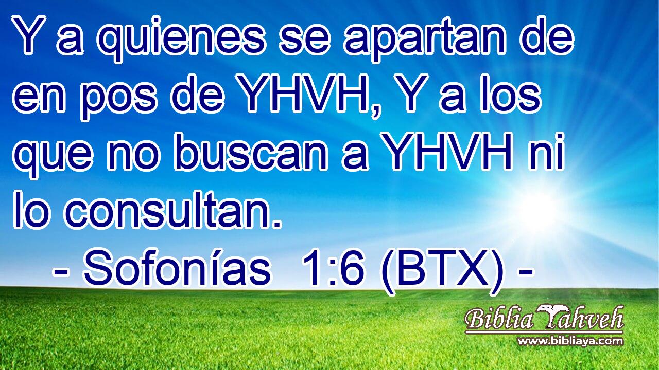 Y a quienes se apartan de en pos de YHVH, Y a los que no buscan a YHVH ni lo consultan.