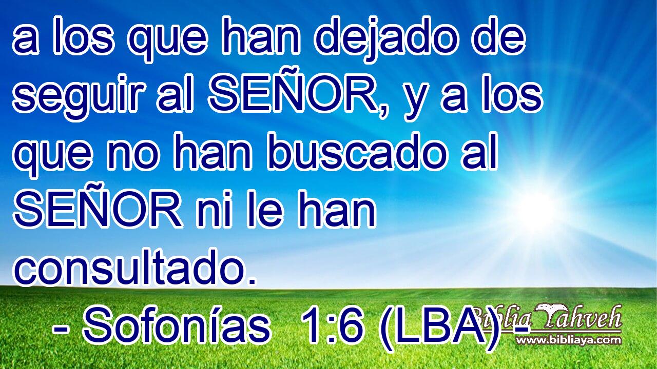 a los que han dejado de seguir al SEÑOR, y a los que no han buscado al SEÑOR ni le han consultado.