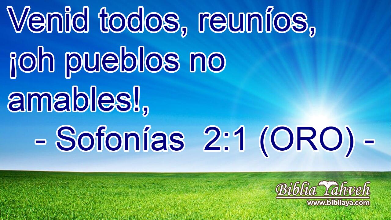  Venid todos, reuníos, ¡oh pueblos no amables!, 
