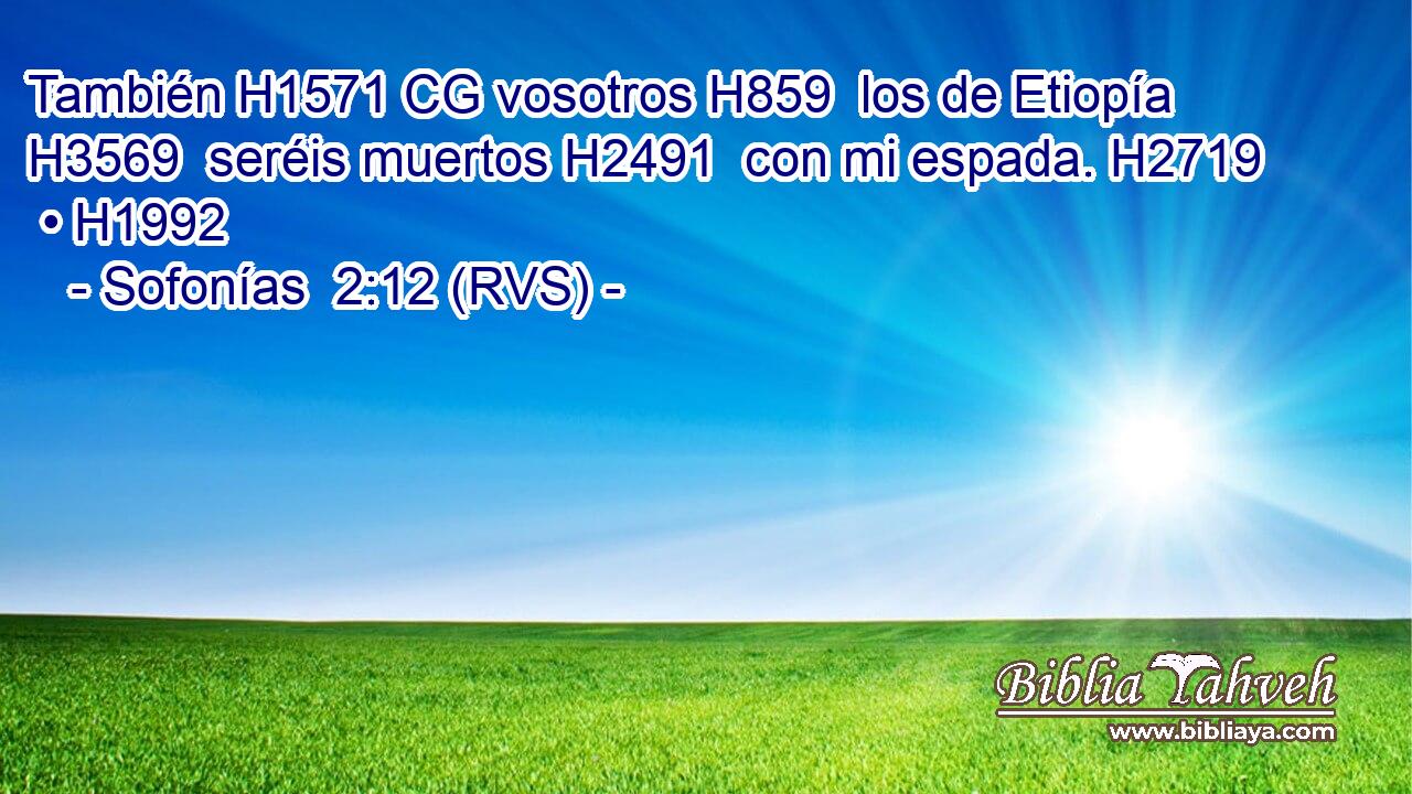 También H1571 CG vosotros H859  los de Etiopía H3569  seréis muertos H2491  con mi espada. H2719  • H1992  
