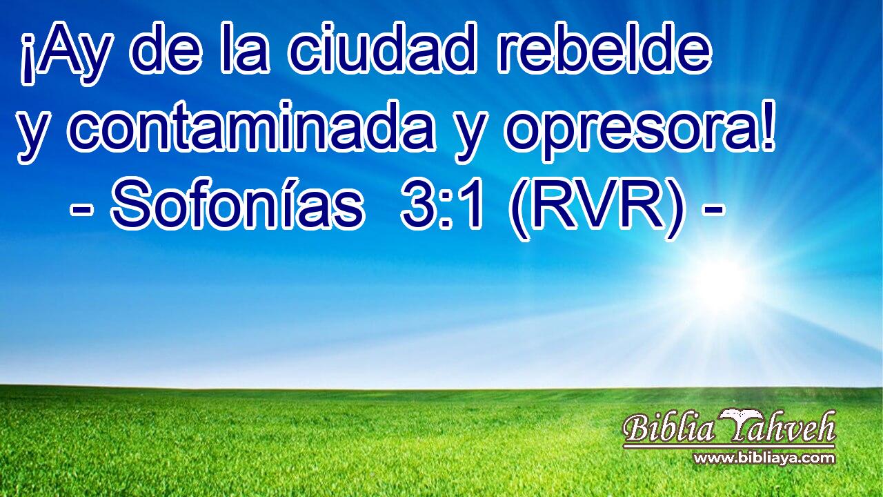 ¡Ay de la ciudad rebelde y contaminada y opresora!