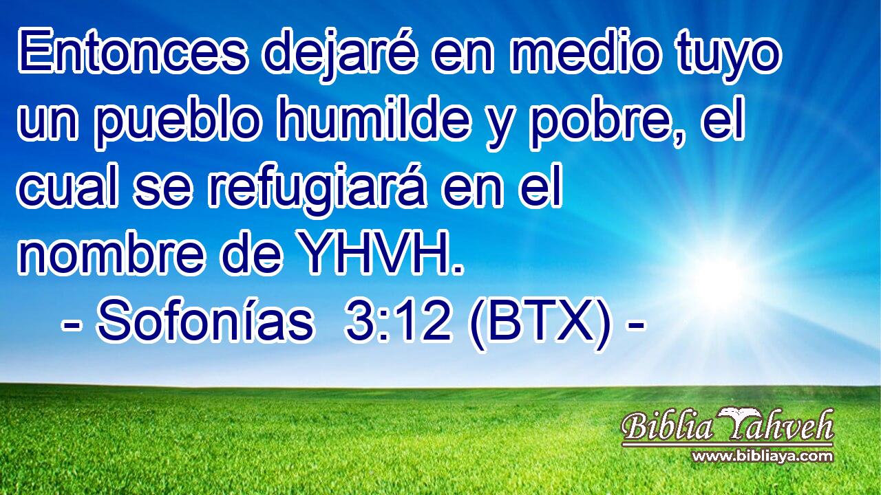 Entonces dejaré en medio tuyo un pueblo humilde y pobre, el cual se refugiará en el nombre de YHVH.