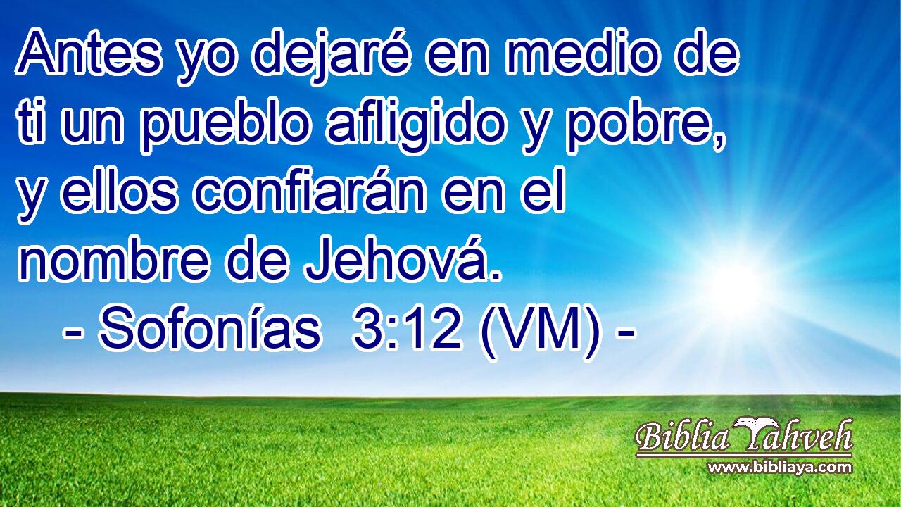  Antes yo dejaré en medio de ti un pueblo afligido y pobre, y ellos confiarán en el nombre de Jehová. 