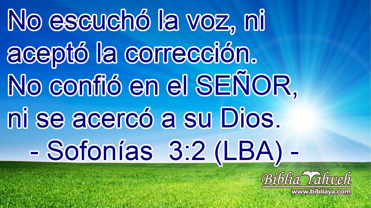 No escuchó la voz, ni aceptó la corrección. No confió en el SEÑOR, ni se acercó a su Dios.