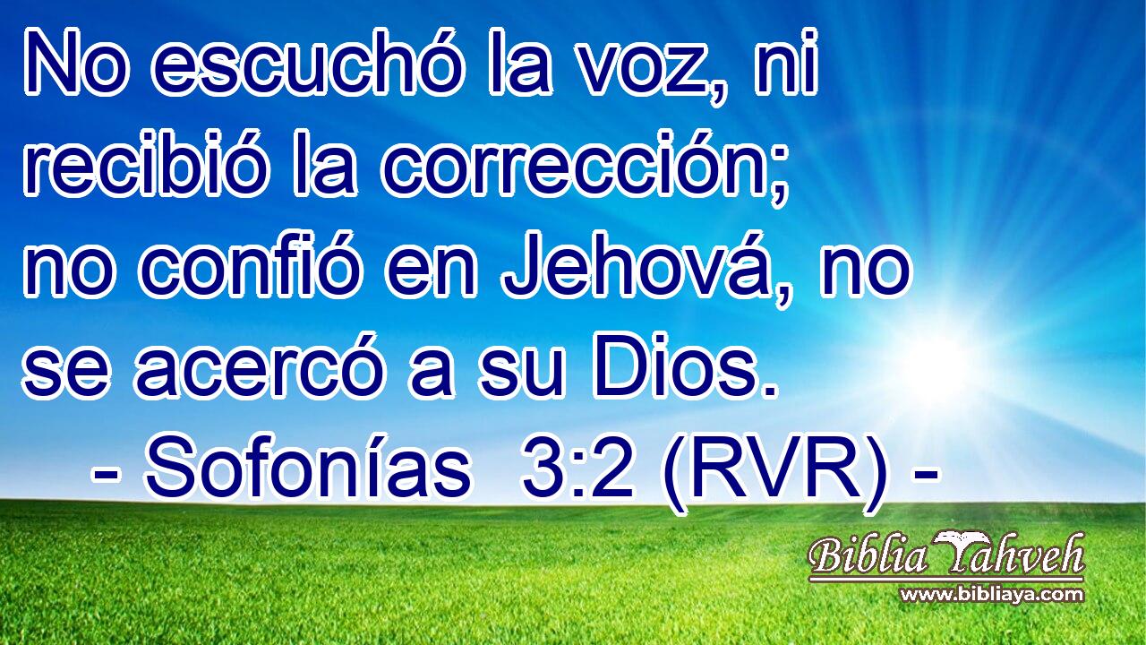 No escuchó la voz, ni recibió la corrección; no confió en Jehová, no se acercó a su Dios.