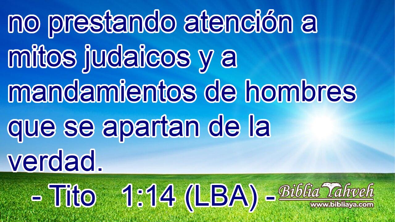 no prestando atención a mitos judaicos y a mandamientos de hombres que se apartan de la verdad.