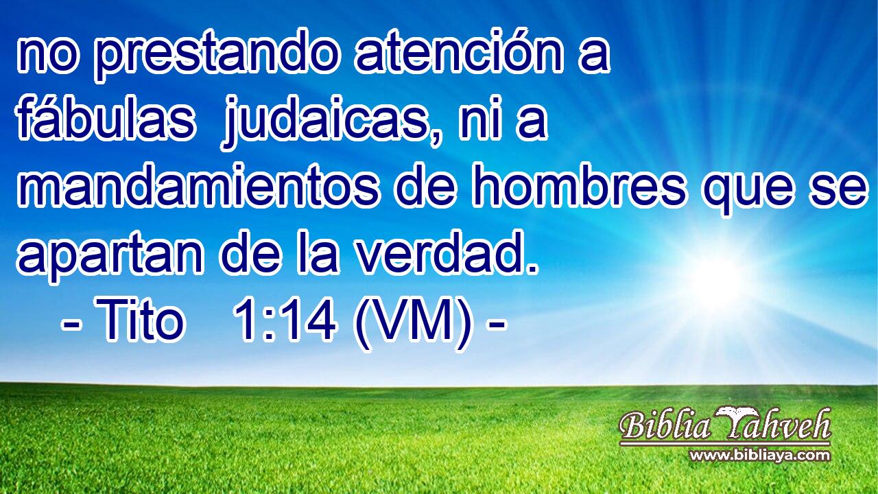  no prestando atención a fábulas  judaicas, ni a mandamientos de hombres que se apartan de la verdad. 