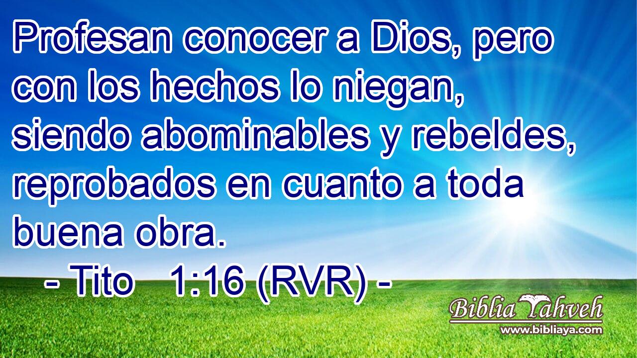 Profesan conocer a Dios, pero con los hechos lo niegan, siendo abominables y rebeldes, reprobados en cuanto a toda buena obra.