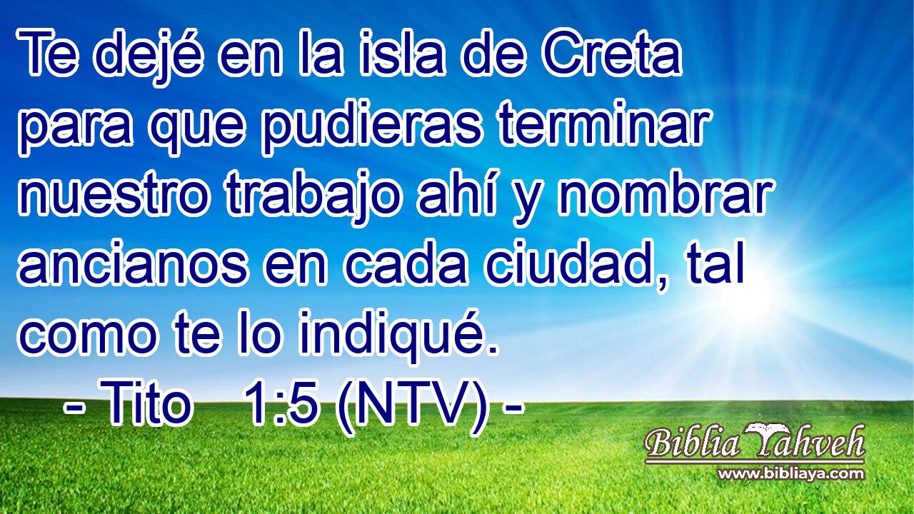 Te dejé en la isla de Creta para que pudieras terminar nuestro trabajo ahí y nombrar ancianos en cada ciudad, tal como te lo indiqué.