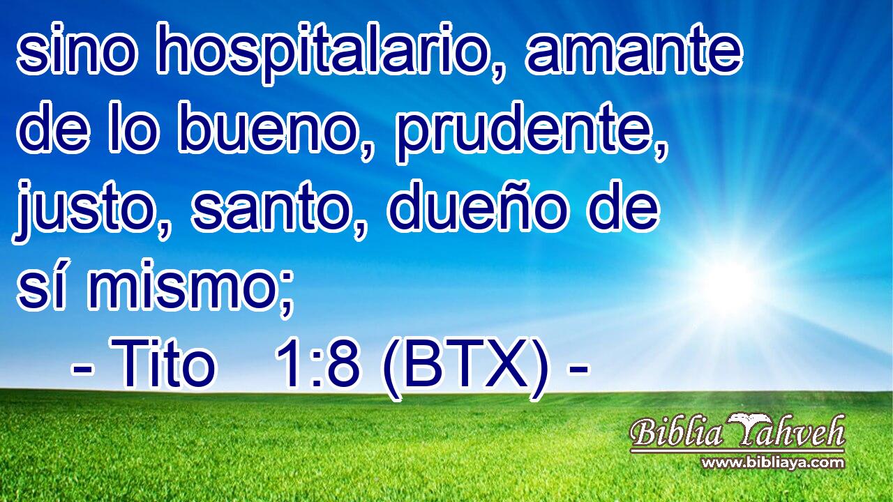 sino hospitalario, amante de lo bueno, prudente, justo, santo, dueño de sí mismo;