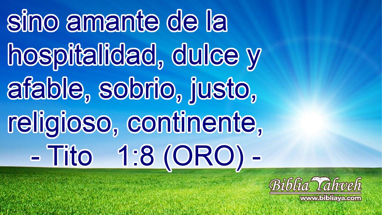  sino amante de la hospitalidad, dulce y afable, sobrio, justo, religioso, continente, 