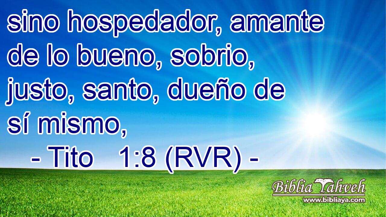 sino hospedador, amante de lo bueno, sobrio, justo, santo, dueño de sí mismo,