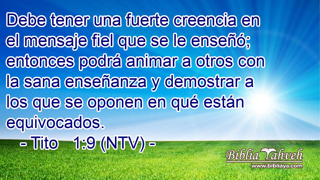Debe tener una fuerte creencia en el mensaje fiel que se le enseñó; entonces podrá animar a otros con la sana enseñanza y demostrar a los que se oponen en qué están equivocados.