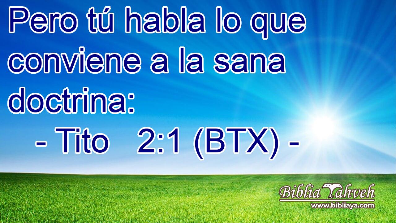 Pero tú habla lo que conviene a la sana doctrina: