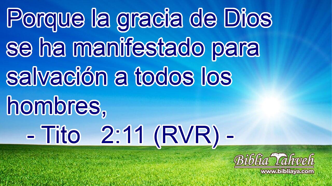 Porque la gracia de Dios se ha manifestado para salvación a todos los hombres,