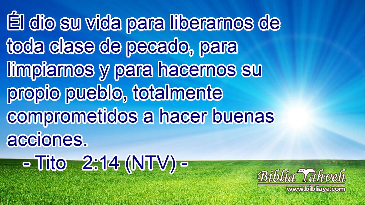 Él dio su vida para liberarnos de toda clase de pecado, para limpiarnos y para hacernos su propio pueblo, totalmente comprometidos a hacer buenas acciones.