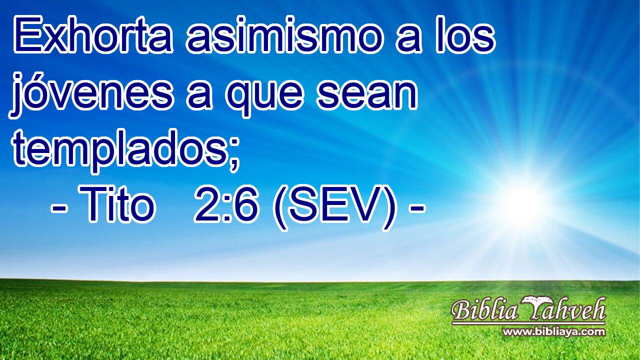 Exhorta asimismo a los jóvenes a que sean templados;