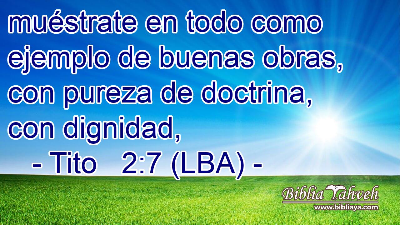muéstrate en todo como ejemplo de buenas obras, con pureza de doctrina, con dignidad,