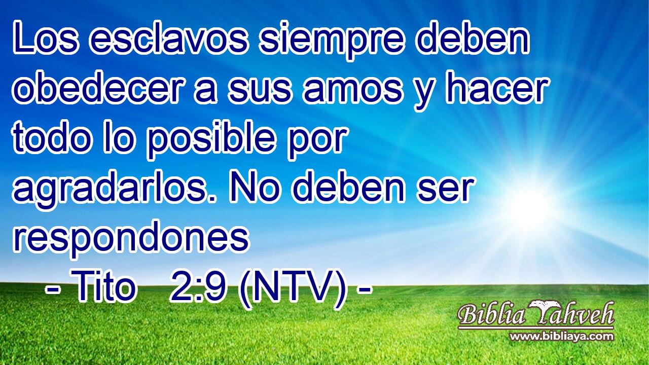 Los esclavos siempre deben obedecer a sus amos y hacer todo lo posible por agradarlos. No deben ser respondones