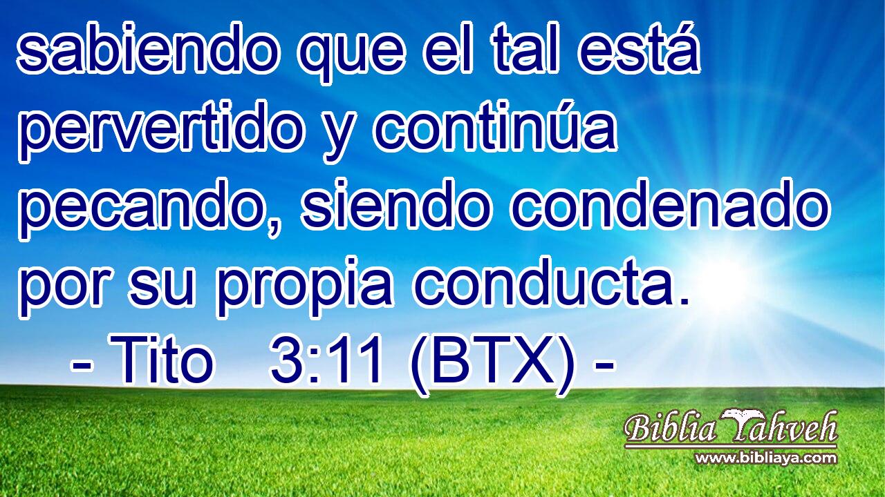 sabiendo que el tal está pervertido y continúa pecando, siendo condenado por su propia conducta.