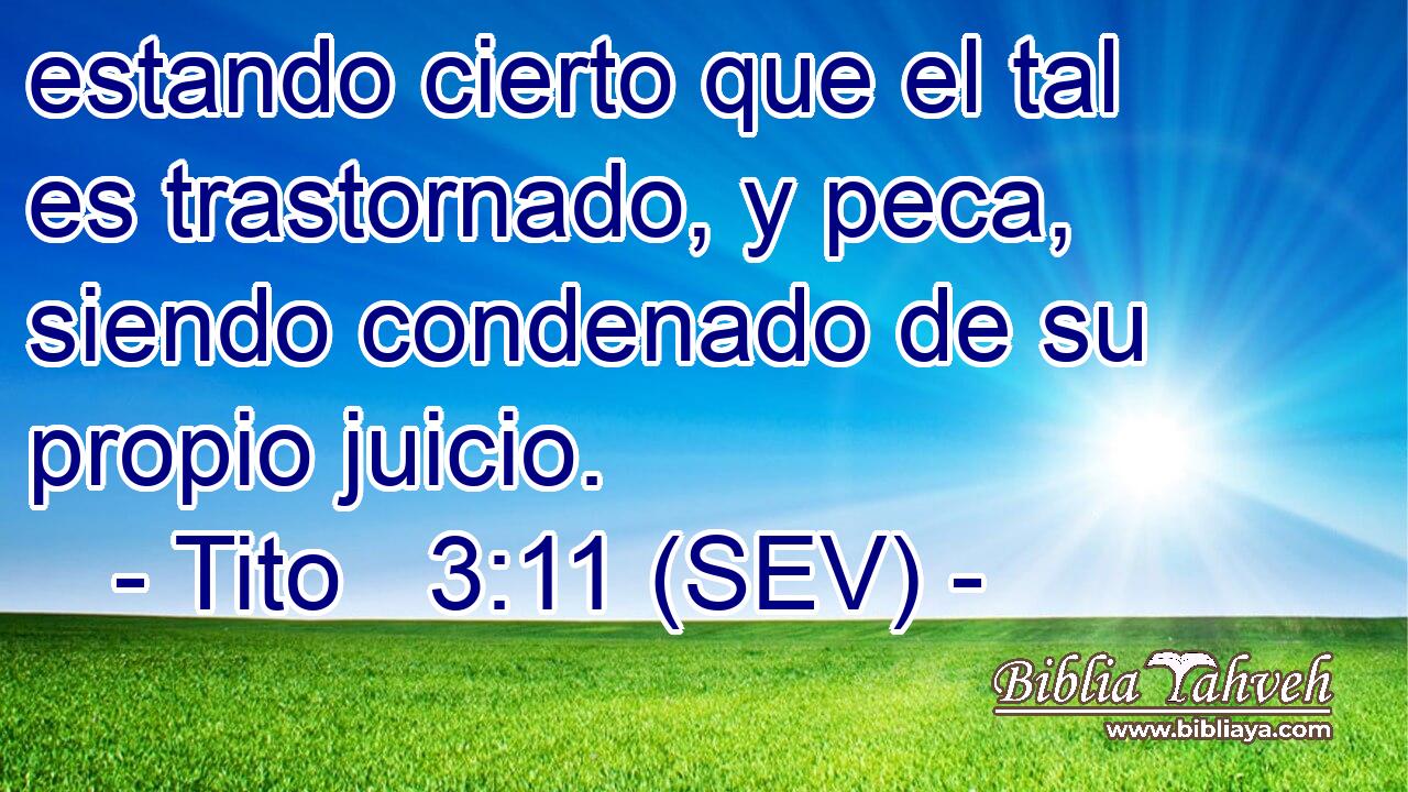 estando cierto que el tal es trastornado, y peca, siendo condenado de su propio juicio.