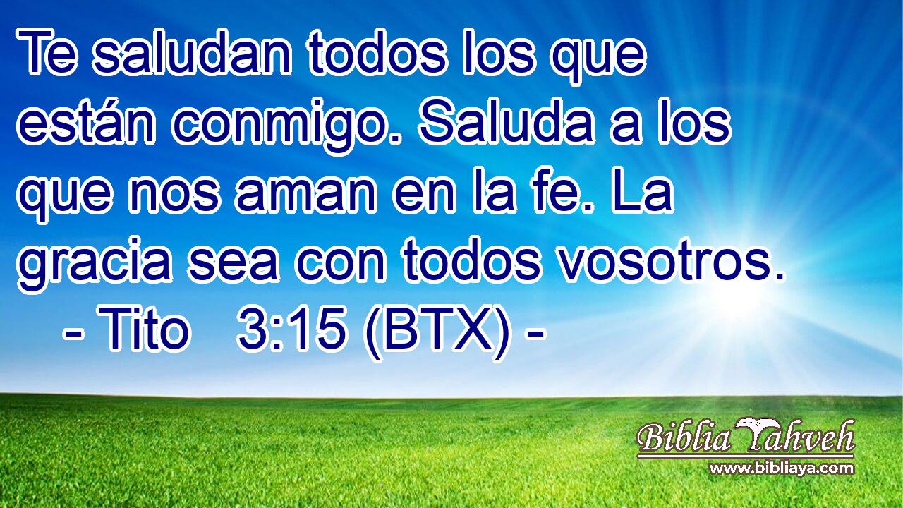 Te saludan todos los que están conmigo. Saluda a los que nos aman en la fe. La gracia sea con todos vosotros.