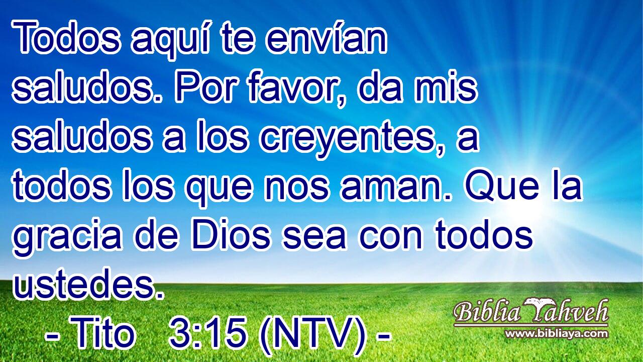Todos aquí te envían saludos. Por favor, da mis saludos a los creyentes, a todos los que nos aman. Que la gracia de Dios sea con todos ustedes.