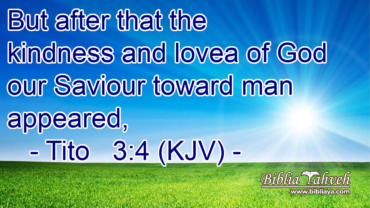 But after that the kindness and lovea of God our Saviour toward man appeared,