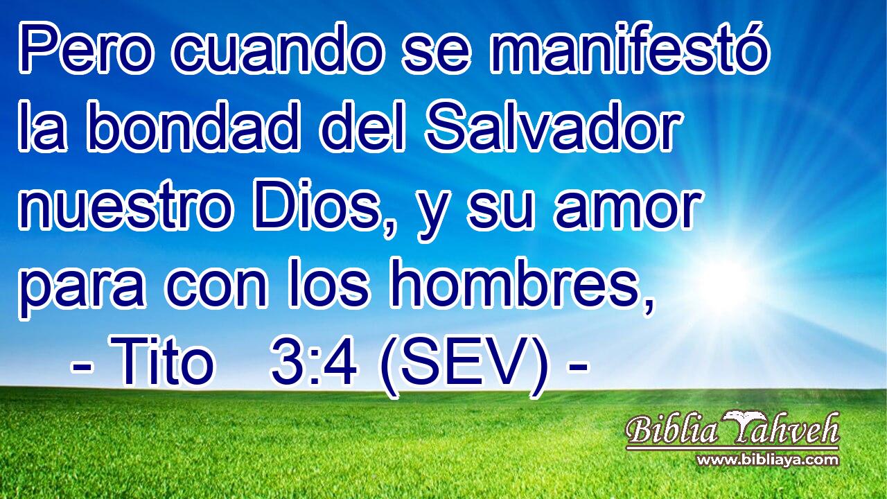 Pero cuando se manifestó la bondad del Salvador nuestro Dios, y su amor para con los hombres,