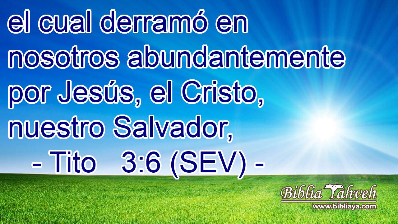 el cual derramó en nosotros abundantemente por Jesús, el Cristo, nuestro Salvador,