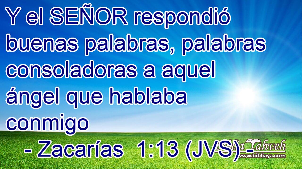 Y el SEÑOR respondió buenas palabras, palabras consoladoras a aquel ángel que hablaba conmigo