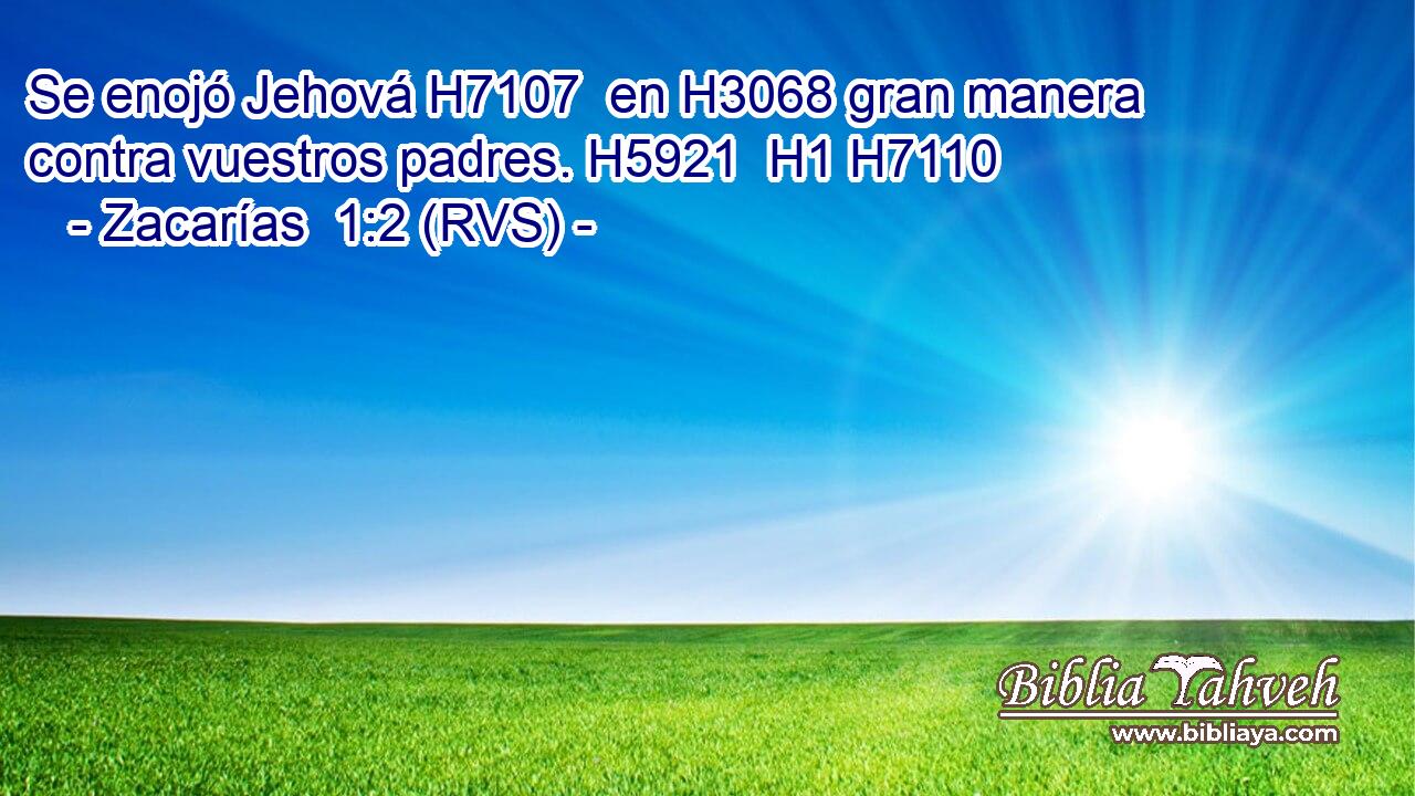 Se enojó Jehová H7107  en H3068 gran manera contra vuestros padres. H5921  H1 H7110 