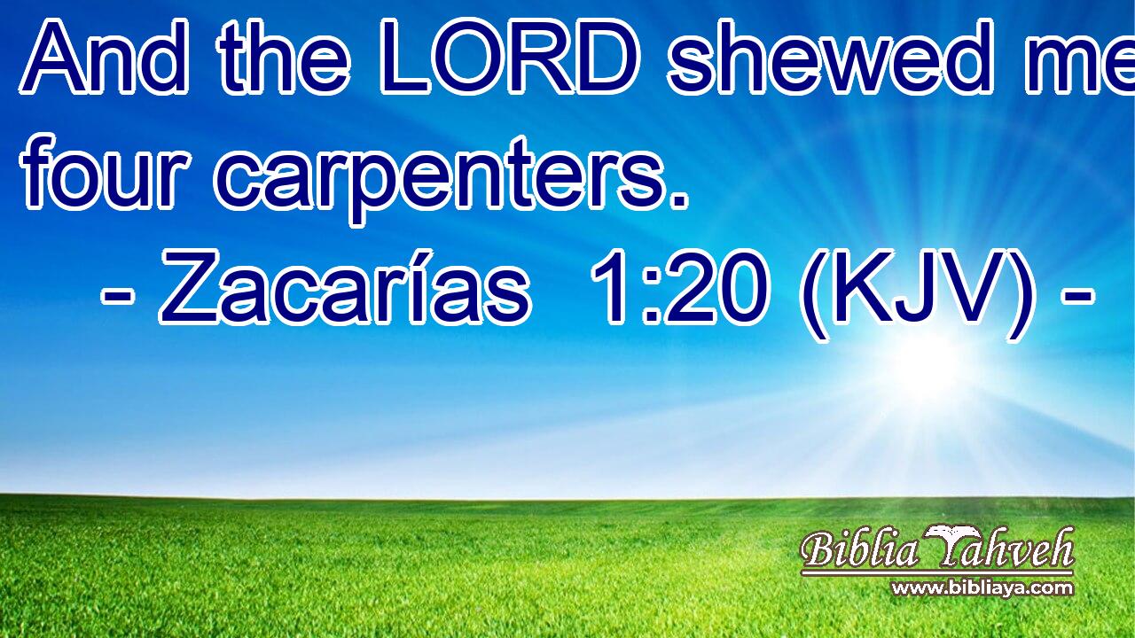 And the LORD shewed me four carpenters.