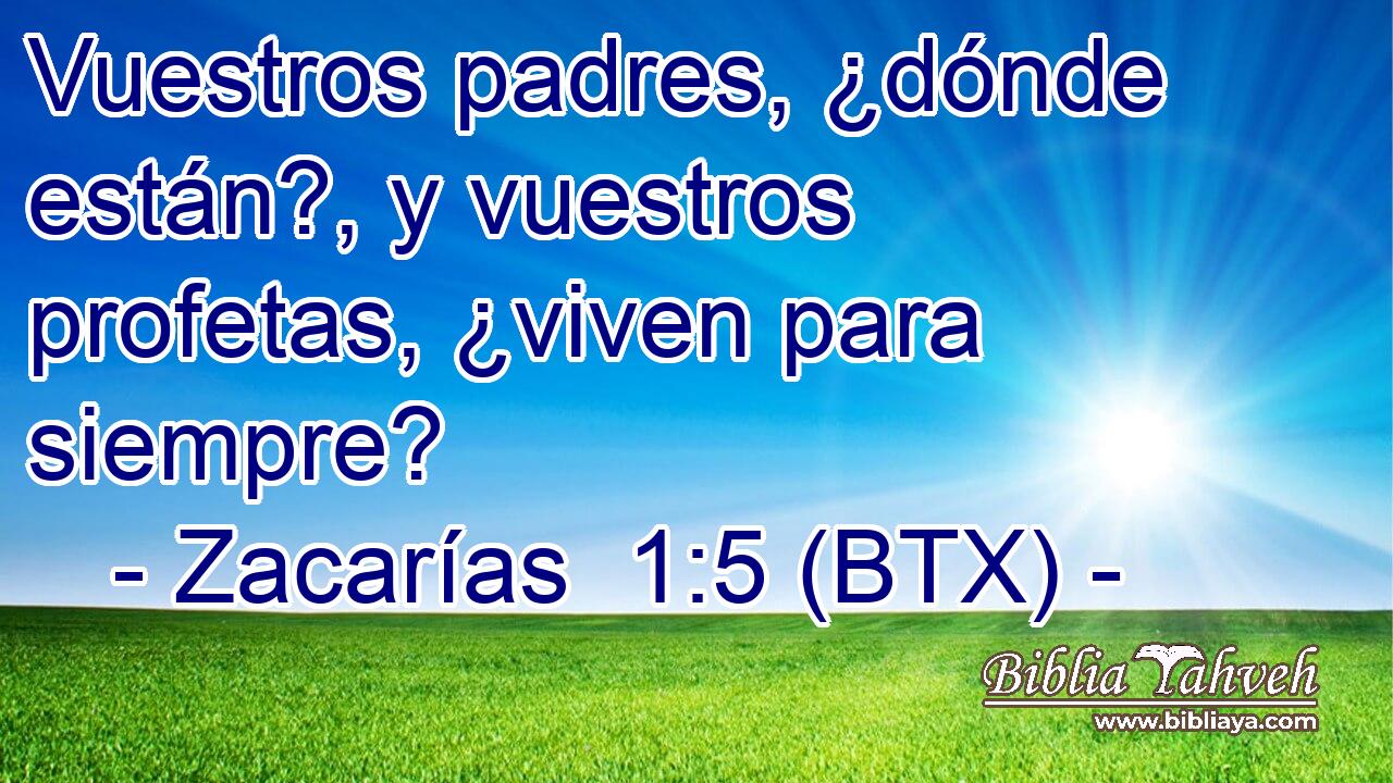Vuestros padres, ¿dónde están?, y vuestros profetas, ¿viven para siempre?