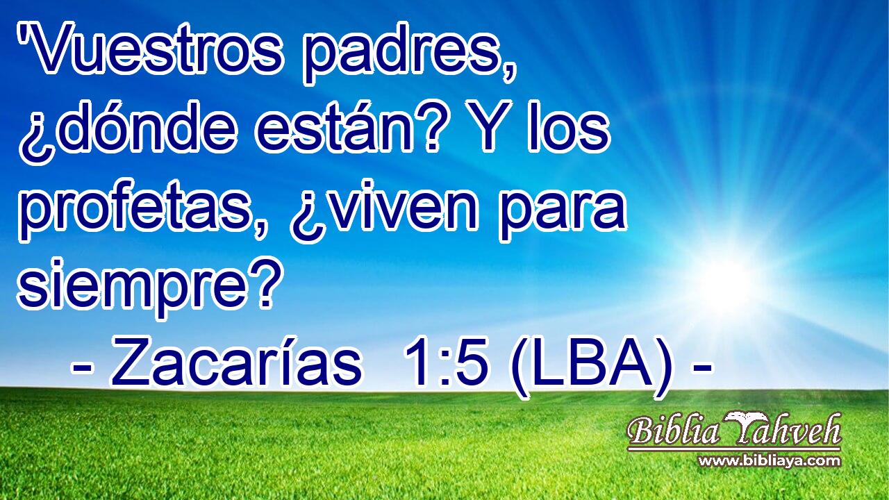'Vuestros padres, ¿dónde están? Y los profetas, ¿viven para siempre?