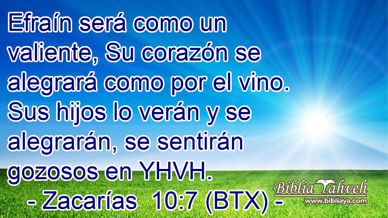 Efraín será como un valiente, Su corazón se alegrará como por el vino. Sus hijos lo verán y se alegrarán, se sentirán gozosos en YHVH.