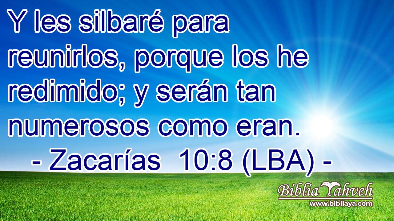 Y les silbaré para reunirlos, porque los he redimido; y serán tan numerosos como eran.