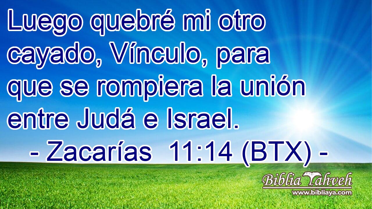 Luego quebré mi otro cayado, Vínculo, para que se rompiera la unión entre Judá e Israel.