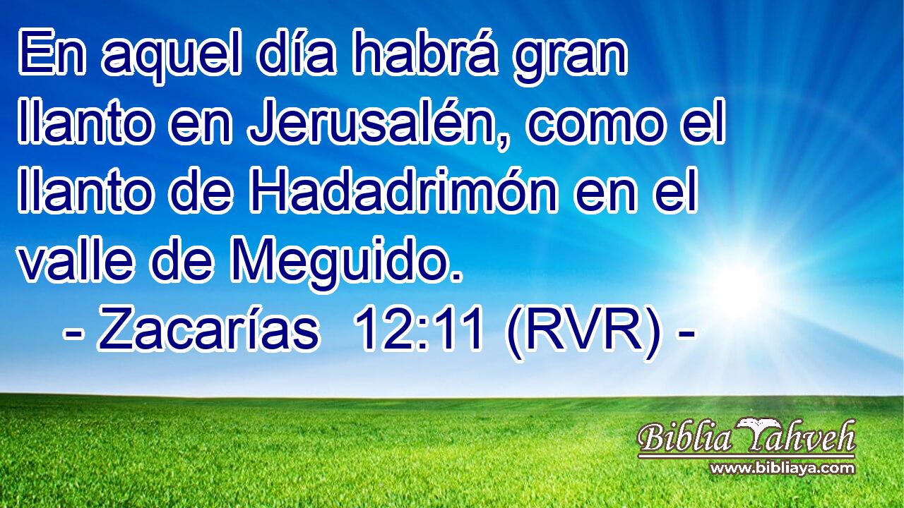 En aquel día habrá gran llanto en Jerusalén, como el llanto de Hadadrimón en el valle de Meguido.
