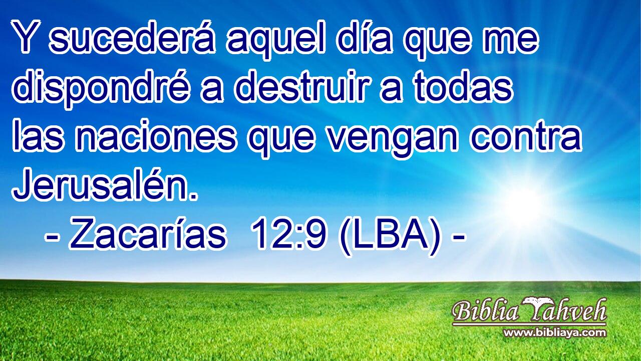 Y sucederá aquel día que me dispondré a destruir a todas las naciones que vengan contra Jerusalén.