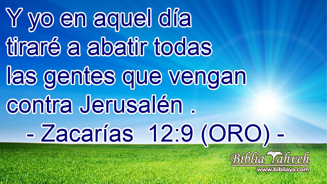  Y yo en aquel día tiraré a abatir todas las gentes que vengan contra Jerusalén . 